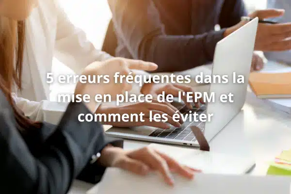 BHI Consulting - 5 erreurs fréquentes dans la mise en place de l'EPM et comment les éviter