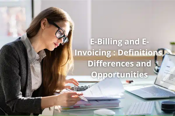 E-Billing and E-Invoicing Definitions, Differences and Opportunities