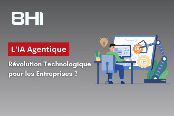 BHI Consulting - L'IA Agentique Révolution Technologique pour les Entreprises