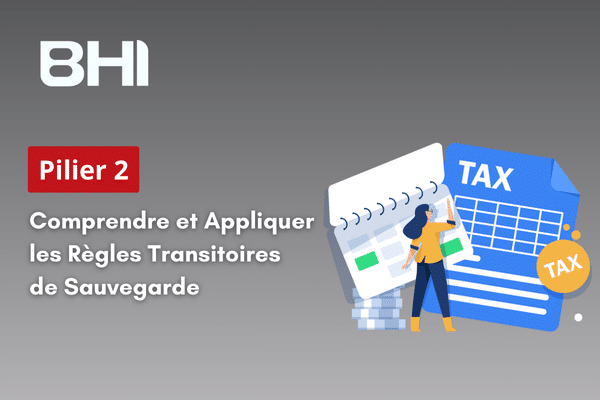 BHI Consulting - Pilier 2 Comprendre et Appliquer les Règles Transitoires de Sauvegarde