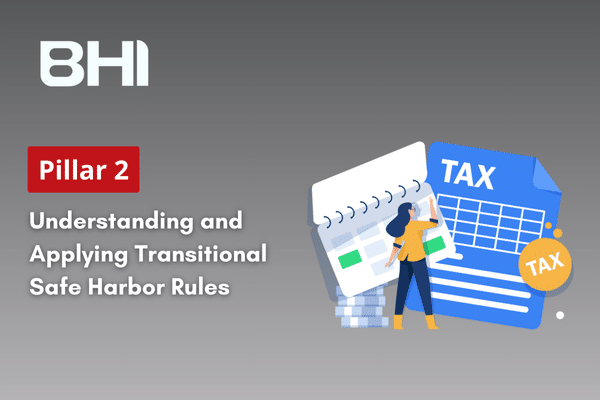 BHI Consulting - Pillar 2 Understanding and Applying Transitional Safe Harbor Rules